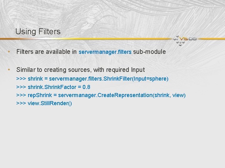 Using Filters • Filters are available in servermanager. filters sub-module • Similar to creating