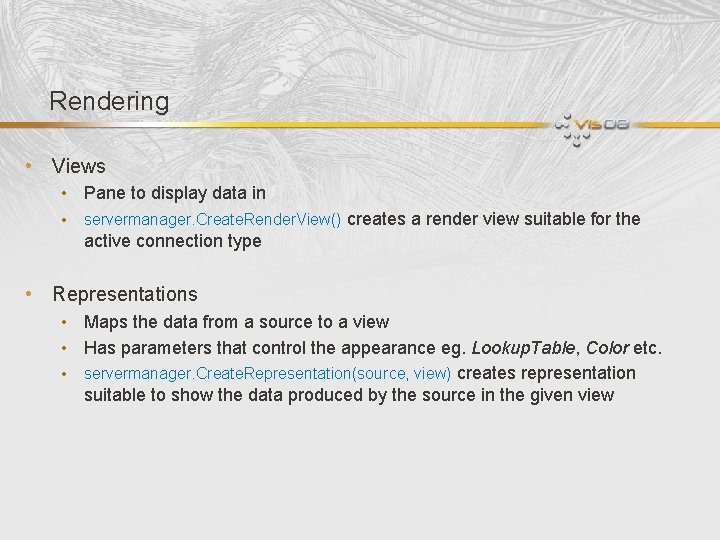 Rendering • Views • Pane to display data in • servermanager. Create. Render. View()