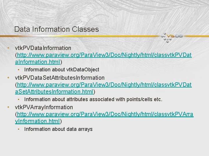 Data Information Classes • vtk. PVData. Information (http: //www. paraview. org/Para. View 3/Doc/Nightly/html/classvtk. PVDat