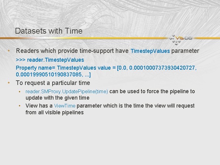 Datasets with Time • Readers which provide time-support have Timestep. Values parameter >>> reader.