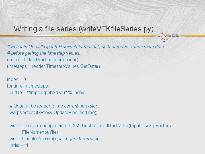 Writing a file series (write. VTKfile. Series. py) # Essential to call Update. Pipeline.