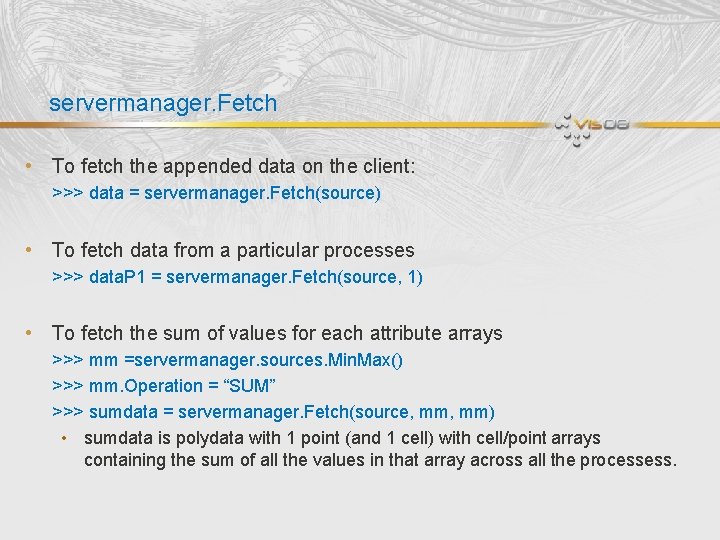 servermanager. Fetch • To fetch the appended data on the client: >>> data =