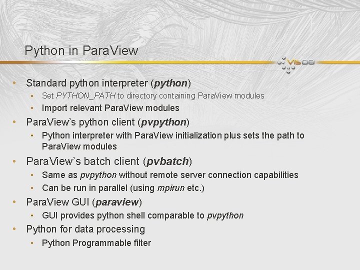 Python in Para. View • Standard python interpreter (python) • Set PYTHON_PATH to directory