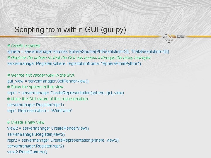 Scripting from within GUI (gui. py) # Create a sphere = servermanager. sources. Sphere.