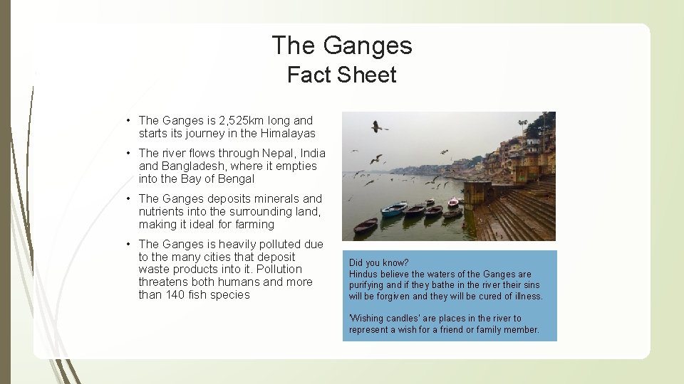 The Ganges Fact Sheet • The Ganges is 2, 525 km long and starts