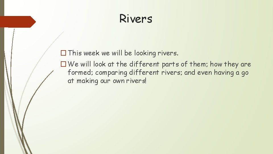 Rivers � This week we will be looking rivers. � We will look at
