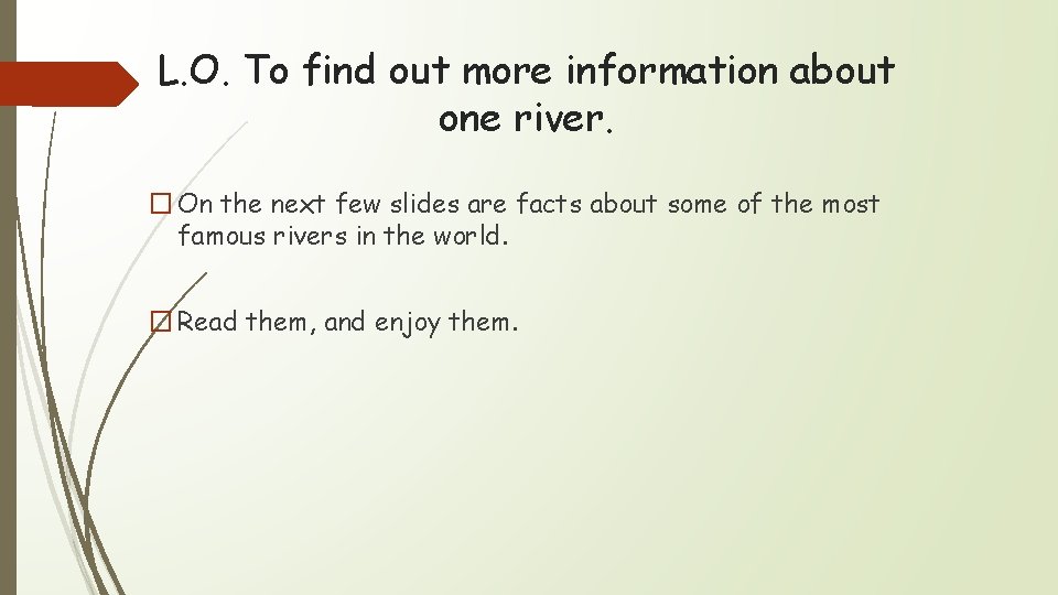 L. O. To find out more information about one river. � On the next