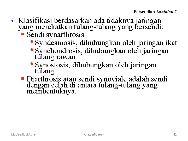 Persendian-Lanjutan 2 • Klasifikasi berdasarkan ada tidaknya jaringan yang merekatkan tulang-tulang yang bersendi: § Persendian-Lanjutan 2 • Klasifikasi berdasarkan ada tidaknya jaringan yang merekatkan tulang-tulang yang bersendi: §