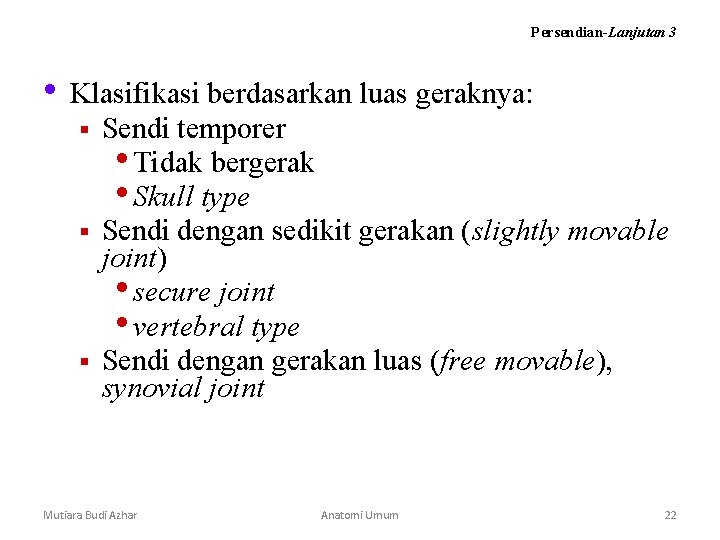 Persendian-Lanjutan 3 • Klasifikasi berdasarkan luas geraknya: § § § Sendi temporer • Tidak Persendian-Lanjutan 3 • Klasifikasi berdasarkan luas geraknya: § § § Sendi temporer • Tidak