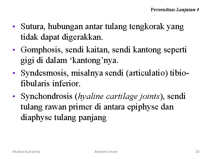Persendian-Lanjutan 4 • Sutura, hubungan antar tulang tengkorak yang tidak dapat digerakkan. • Gomphosis, Persendian-Lanjutan 4 • Sutura, hubungan antar tulang tengkorak yang tidak dapat digerakkan. • Gomphosis,