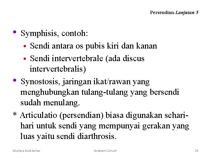 Persendian-Lanjutan 5 • Symphisis, contoh: Sendi antara os pubis kiri dan kanan § Sendi Persendian-Lanjutan 5 • Symphisis, contoh: Sendi antara os pubis kiri dan kanan § Sendi