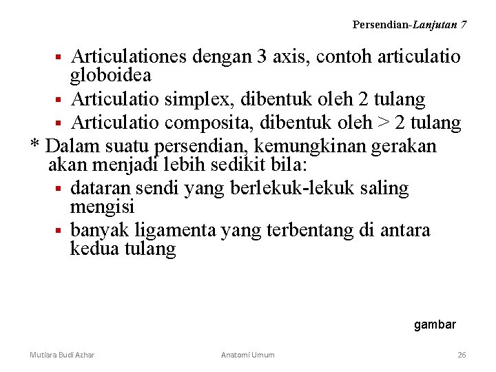 Persendian-Lanjutan 7 Articulationes dengan 3 axis, contoh articulatio globoidea § Articulatio simplex, dibentuk oleh Persendian-Lanjutan 7 Articulationes dengan 3 axis, contoh articulatio globoidea § Articulatio simplex, dibentuk oleh