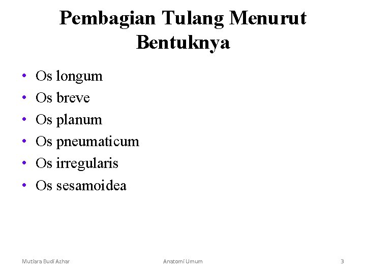 Pembagian Tulang Menurut Bentuknya • • • Os longum Os breve Os planum Os Pembagian Tulang Menurut Bentuknya • • • Os longum Os breve Os planum Os