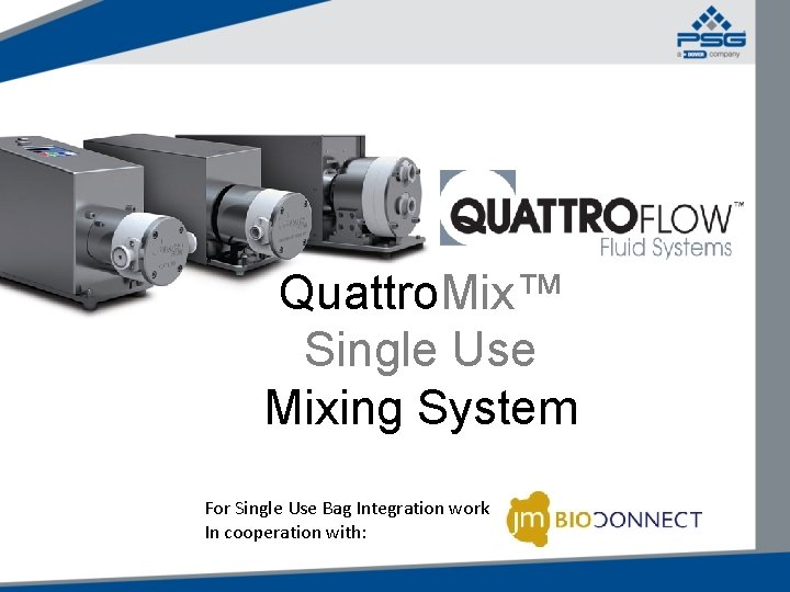 Quattro. Mix™ Single Use Mixing System For Single Use Bag Integration work In cooperation