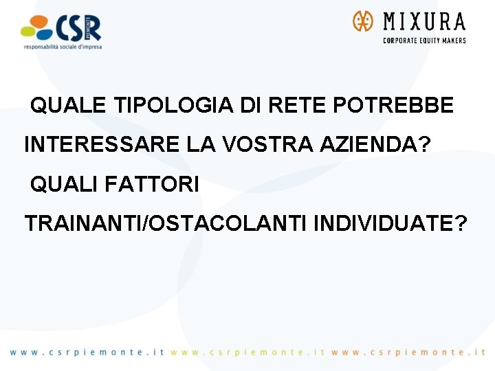 QUALE TIPOLOGIA DI RETE POTREBBE INTERESSARE LA VOSTRA AZIENDA? QUALI FATTORI TRAINANTI/OSTACOLANTI INDIVIDUATE? 