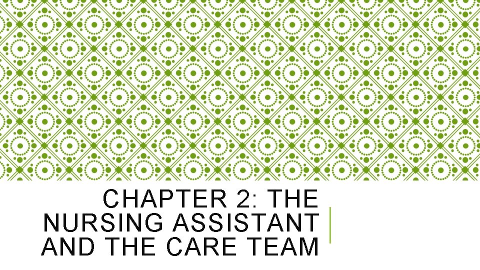 CHAPTER 2: THE NURSING ASSISTANT AND THE CARE TEAM 