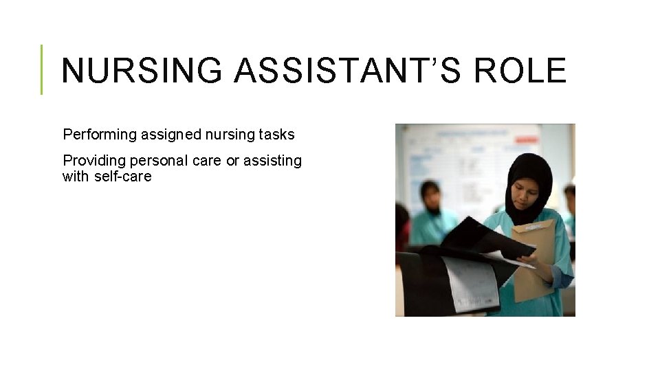 NURSING ASSISTANT’S ROLE Performing assigned nursing tasks Providing personal care or assisting with self-care