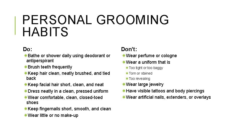 PERSONAL GROOMING HABITS Do: Don’t: Bathe or shower daily using deodorant or antiperspirant Brush