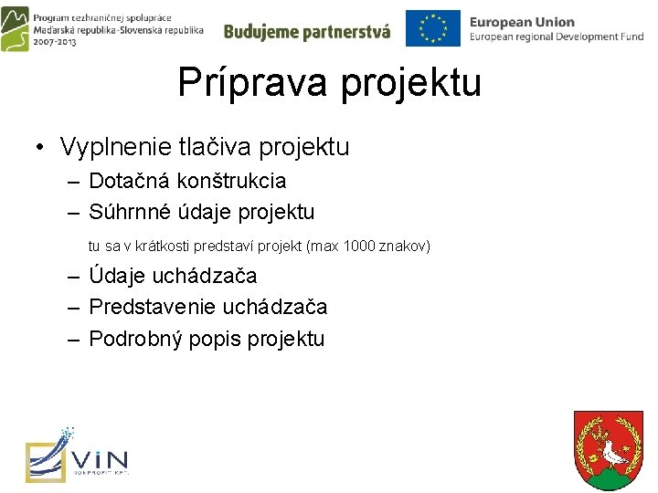 Príprava projektu • Vyplnenie tlačiva projektu – Dotačná konštrukcia – Súhrnné údaje projektu tu