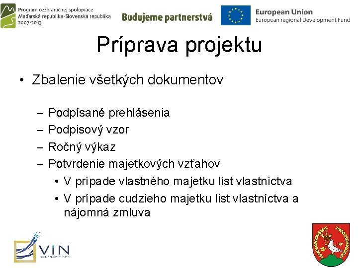 Príprava projektu • Zbalenie všetkých dokumentov – – Podpísané prehlásenia Podpisový vzor Ročný výkaz