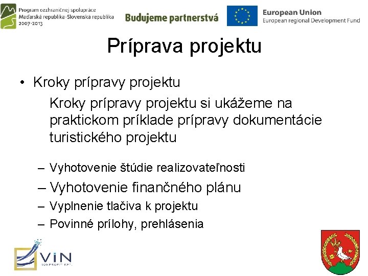 Príprava projektu • Kroky prípravy projektu si ukážeme na praktickom príklade prípravy dokumentácie turistického