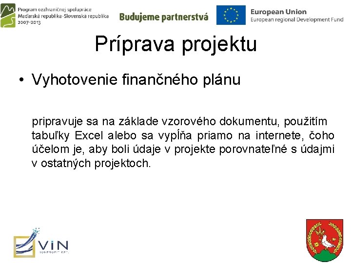 Príprava projektu • Vyhotovenie finančného plánu pripravuje sa na základe vzorového dokumentu, použitím tabuľky