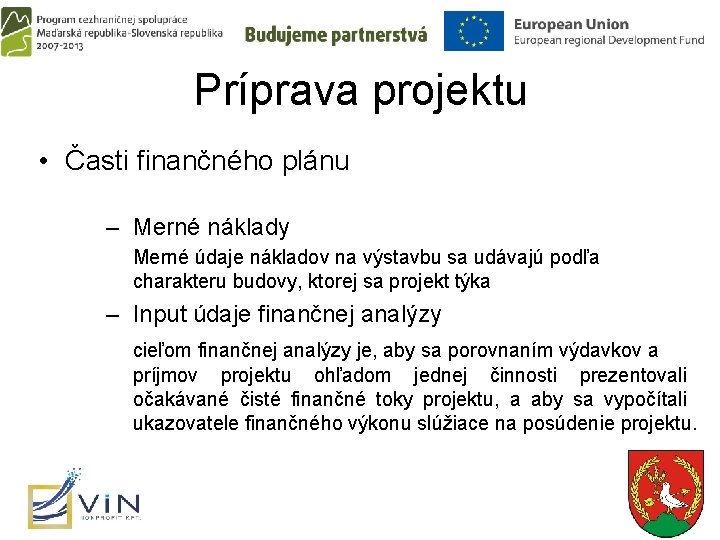 Príprava projektu • Časti finančného plánu – Merné náklady Merné údaje nákladov na výstavbu