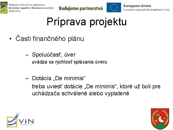 Príprava projektu • Časti finančného plánu – Spoluúčasť, úver uvádza sa rýchlosť splácania úveru