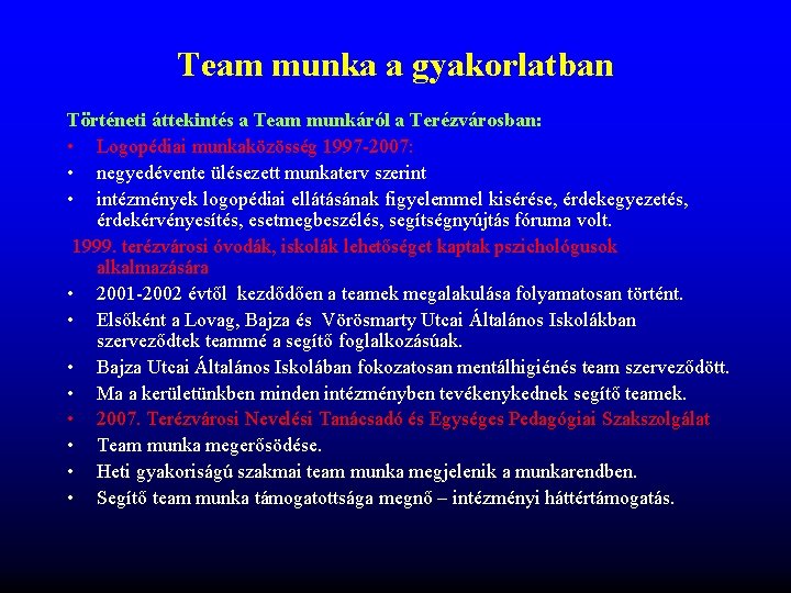 Team munka a gyakorlatban Történeti áttekintés a Team munkáról a Terézvárosban: • Logopédiai munkaközösség Team munka a gyakorlatban Történeti áttekintés a Team munkáról a Terézvárosban: • Logopédiai munkaközösség