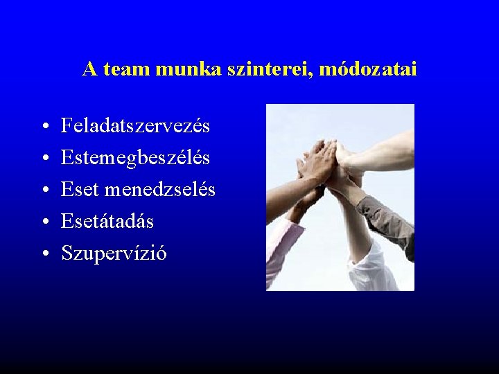 A team munka szinterei, módozatai • • • Feladatszervezés Estemegbeszélés Eset menedzselés Esetátadás Szupervízió A team munka szinterei, módozatai • • • Feladatszervezés Estemegbeszélés Eset menedzselés Esetátadás Szupervízió