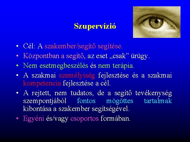 Szupervízió • • Cél: A szakember/segítő segítése. Központban a segítő, az eset „csak” ürügy. Szupervízió • • Cél: A szakember/segítő segítése. Központban a segítő, az eset „csak” ürügy.