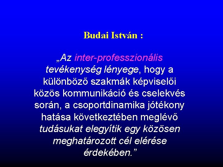 Budai István : „Az inter-professzionális tevékenység lényege, hogy a különböző szakmák képviselői közös kommunikáció Budai István : „Az inter-professzionális tevékenység lényege, hogy a különböző szakmák képviselői közös kommunikáció