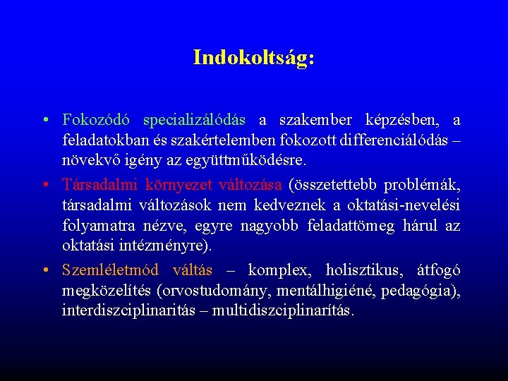 Indokoltság: • Fokozódó specializálódás a szakember képzésben, a feladatokban és szakértelemben fokozott differenciálódás – Indokoltság: • Fokozódó specializálódás a szakember képzésben, a feladatokban és szakértelemben fokozott differenciálódás –