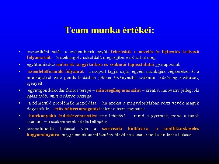 Team munka értékei: • • csoportként hatás: a szakemberek együtt felerősítik a nevelés és Team munka értékei: • • csoportként hatás: a szakemberek együtt felerősítik a nevelés és