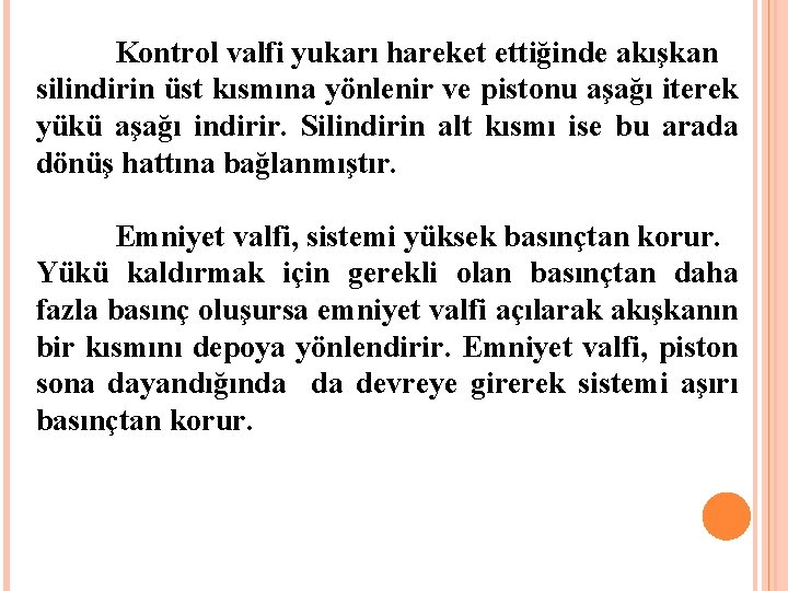 Kontrol valfi yukarı hareket ettiğinde akışkan silindirin üst kısmına yönlenir ve pistonu aşağı iterek