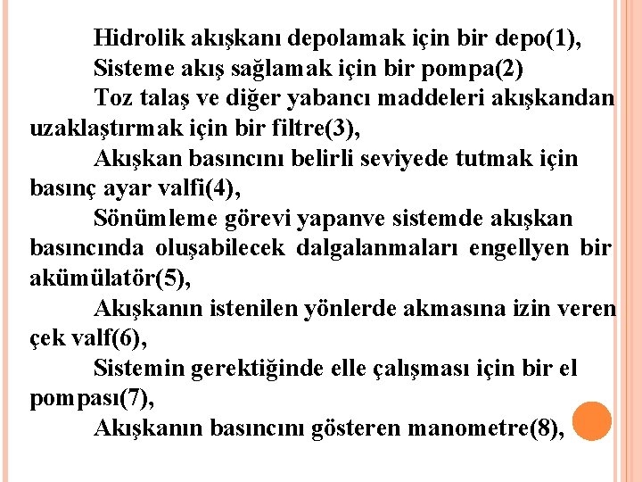 Hidrolik akışkanı depolamak için bir depo(1), Sisteme akış sağlamak için bir pompa(2) Toz talaş