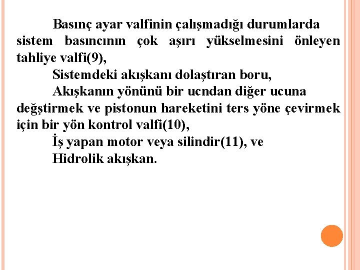 Basınç ayar valfinin çalışmadığı durumlarda sistem basıncının çok aşırı yükselmesini önleyen tahliye valfi(9), Sistemdeki