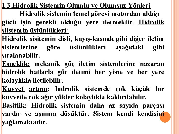 1. 3. Hidrolik Sistemin Olumlu ve Olumsuz Yönleri Hidrolik sistemin temel görevi motordan aldığı