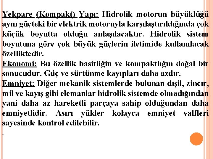 Yekpare (Kompakt) Yapı: Hidrolik motorun büyüklüğü aynı güçteki bir elektrik motoruyla karşılaştırıldığında çok küçük