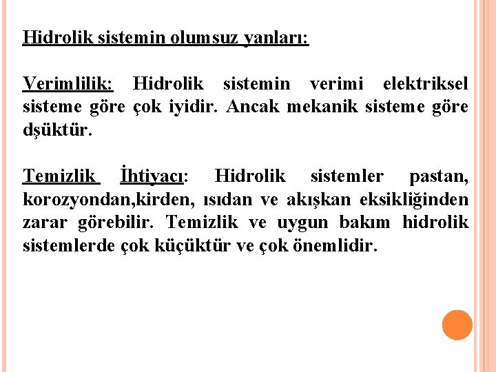Hidrolik sistemin olumsuz yanları: Verimlilik: Hidrolik sistemin verimi elektriksel sisteme göre çok iyidir. Ancak