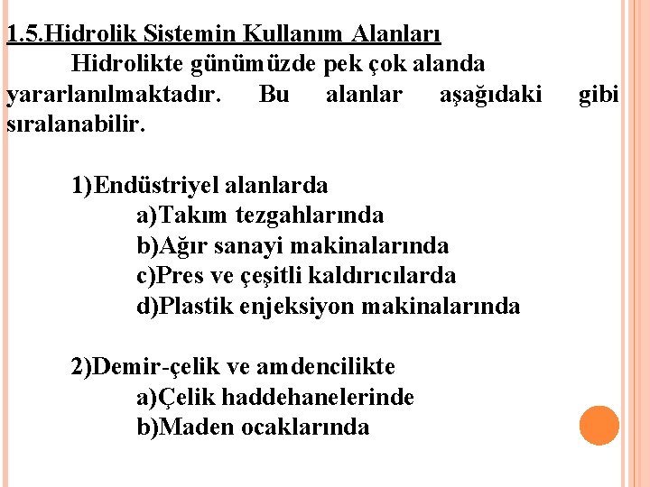 1. 5. Hidrolik Sistemin Kullanım Alanları Hidrolikte günümüzde pek çok alanda yararlanılmaktadır. Bu alanlar