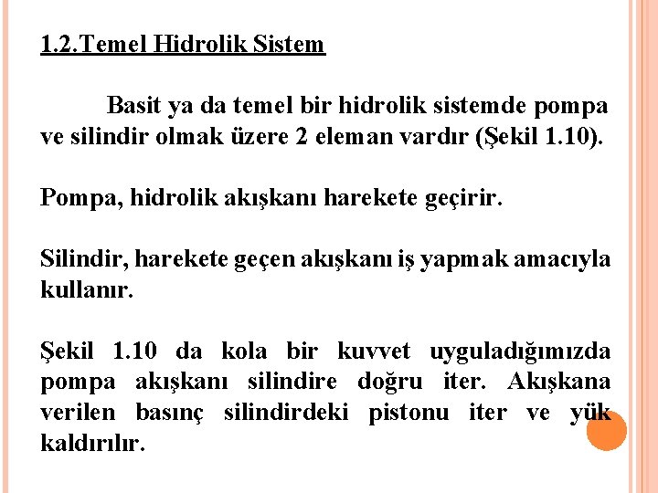 1. 2. Temel Hidrolik Sistem Basit ya da temel bir hidrolik sistemde pompa ve