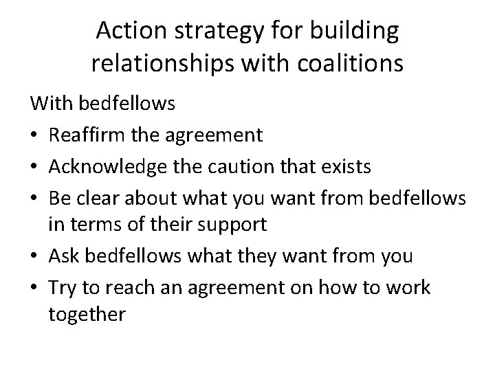 Action strategy for building relationships with coalitions With bedfellows • Reaffirm the agreement •