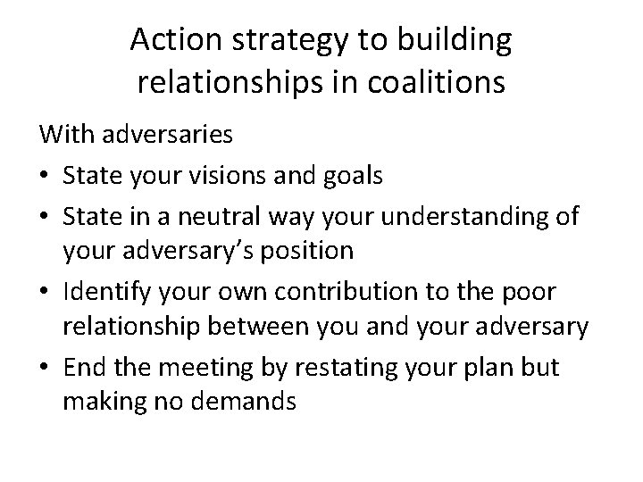 Action strategy to building relationships in coalitions With adversaries • State your visions and
