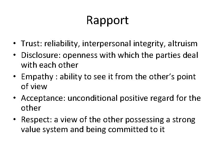Rapport • Trust: reliability, interpersonal integrity, altruism • Disclosure: openness with which the parties