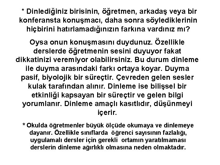 * Dinlediğiniz birisinin, öğretmen, arkadaş veya bir konferansta konuşmacı, daha sonra söylediklerinin hiçbirini hatırlamadığınızın