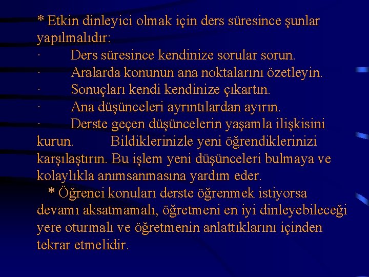 * Etkin dinleyici olmak için ders süresince şunlar yapılmalıdır: · Ders süresince kendinize sorular