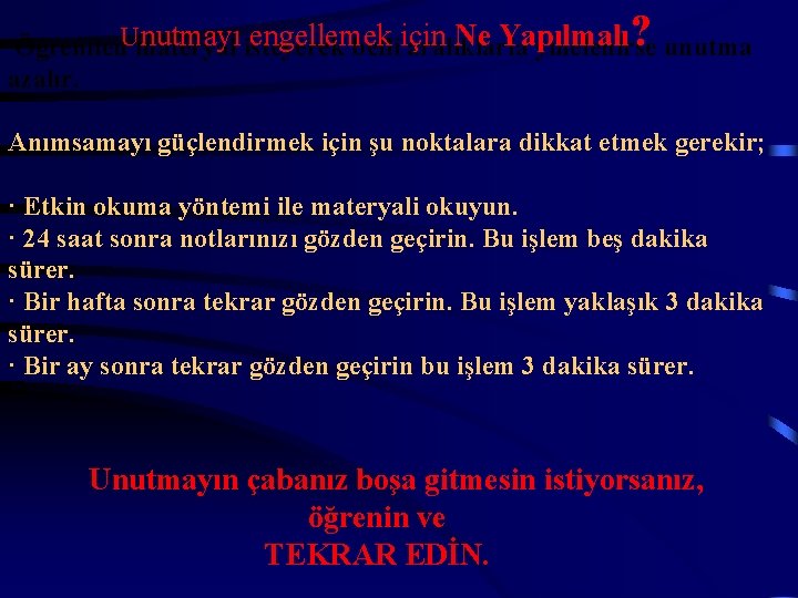 ? nutmayı isteyerek engellemek Ne Yapılmalı Öğrenilen. Umateryal belliiçin aralıklarla yinelenirse unutma azalır. Anımsamayı