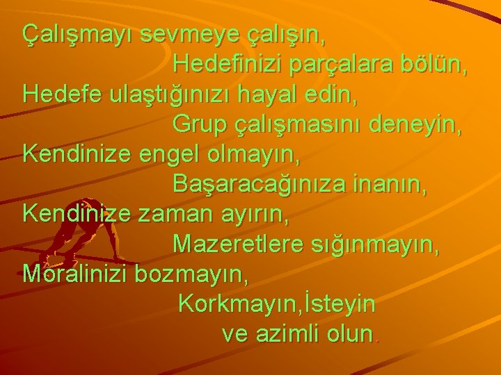 Çalışmayı sevmeye çalışın, Hedefinizi parçalara bölün, Hedefe ulaştığınızı hayal edin, Grup çalışmasını deneyin, Kendinize