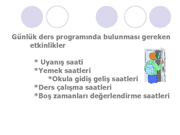 Günlük ders programında bulunması gereken etkinlikler * Uyanış saati *Yemek saatleri *Okula gidiş geliş